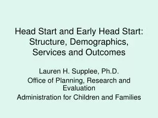 Head Start and Early Head Start: Structure, Demographics, Services and Outcomes