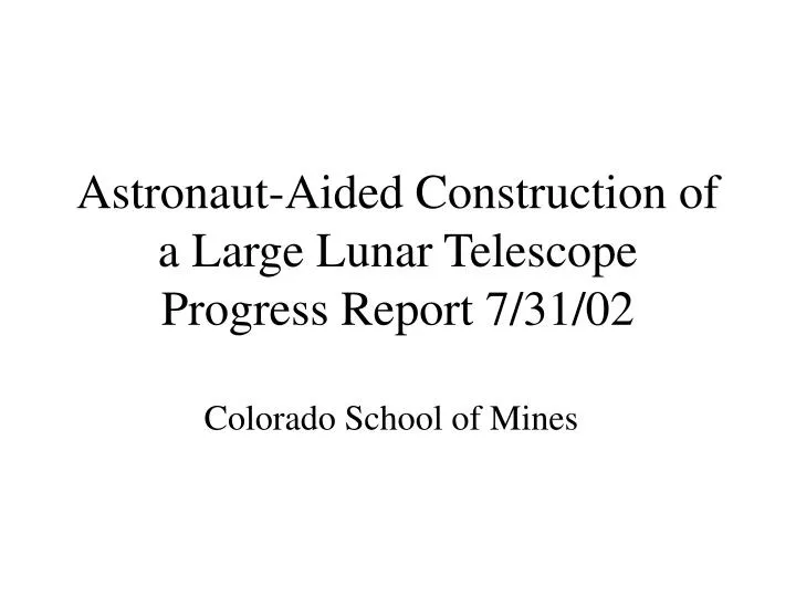 astronaut aided construction of a large lunar telescope progress report 7 31 02