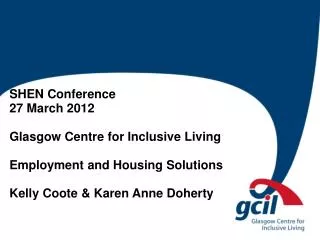 SHEN Conference 27 March 2012 Glasgow Centre for Inclusive Living Employment and Housing Solutions Kelly Coote &amp;
