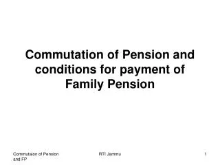 Commutation of Pension and conditions for payment of Family Pension