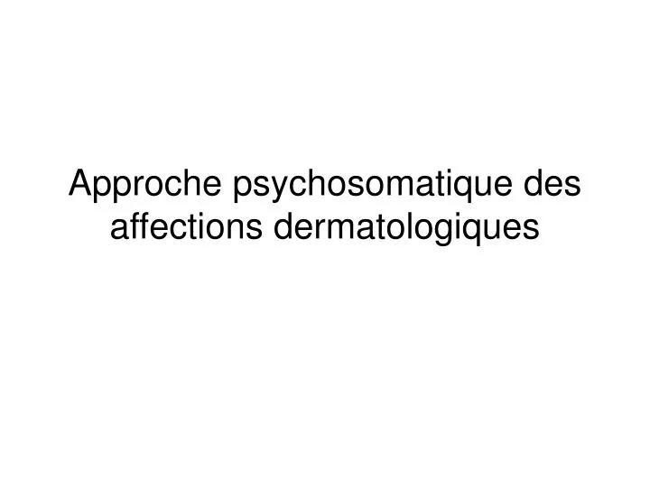 approche psychosomatique des affections dermatologiques