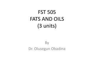 FST 505 FATS AND OILS (3 units)