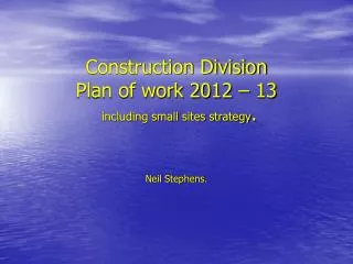 Construction Division Plan of work 2012 – 13 including small sites strategy .