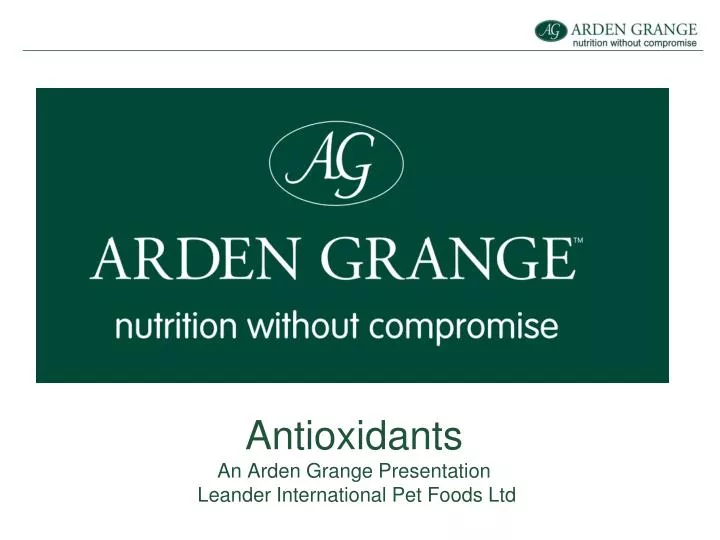 antioxidants an arden grange presentation leander international pet foods ltd