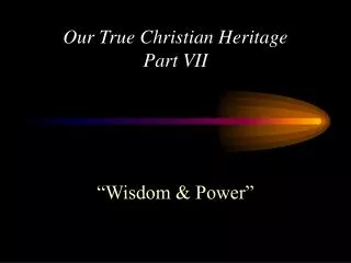 Our True Christian Heritage Part VII