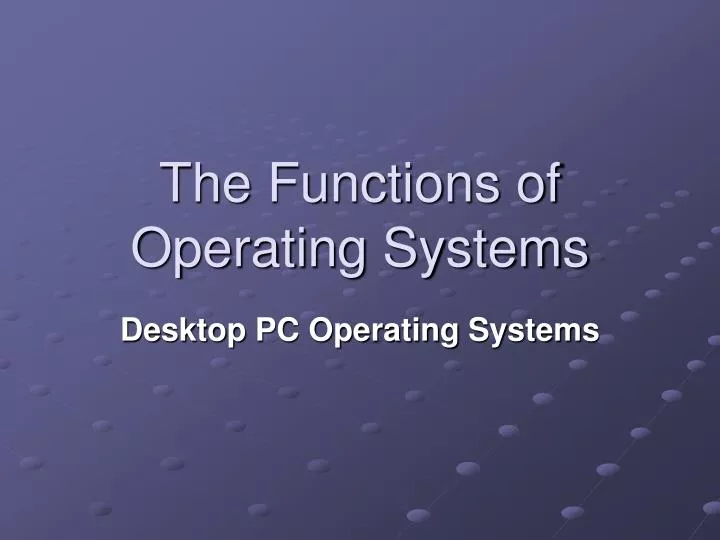 the functions of operating systems
