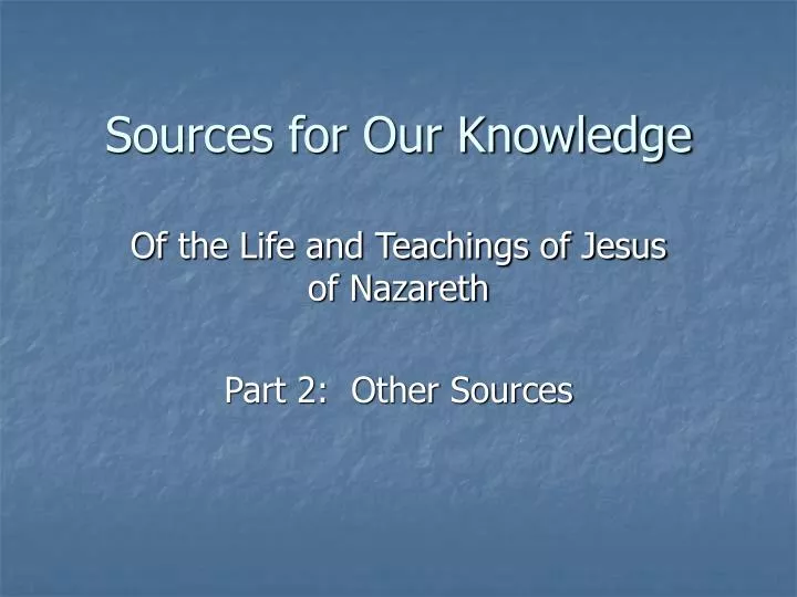 sources for our knowledge