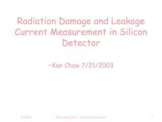 Radiation Damage and Leakage Current Measurement in Silicon Detector - Ken Chow 7/21/2003