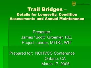 Trail Bridges – Details for Longevity, Condition Assessments and Annual Maintenance
