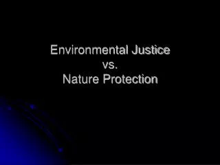 Environmental Justice vs. Nature Protection