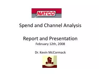 Spend and Channel Analysis Report and Presentation February 12th, 2008 Dr. Kevin McCormack