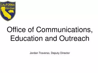 Office of Communications, Education and Outreach Jordan Traverso, Deputy Director