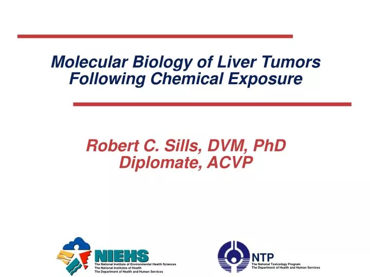 molecular biology of liver tumors following chemical exposure robert c sills dvm phd diplomate acvp