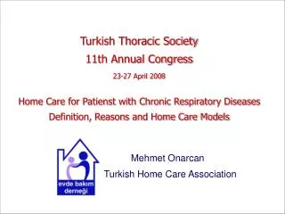 Turkish Thoracic Society 11th Annual Congress 23-27 April 2008 Home Care for Patienst with Chronic Respiratory Diseases