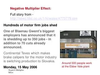 Negative Multiplier Effect: Full story from - http://news.bbc.co.uk/1/hi/wales/4773779.stm