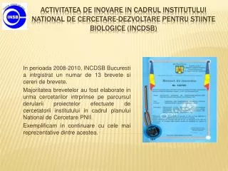 ACTIVITATEA DE INOVARE IN CADRUL INSTITUTULUI NATIONAL DE CERCETARE-DEZVOLTARE PENTRU STIINTE BIOLOGICE ( INCDSB