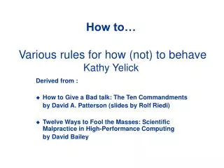 How to… Various rules for how (not) to behave Kathy Yelick