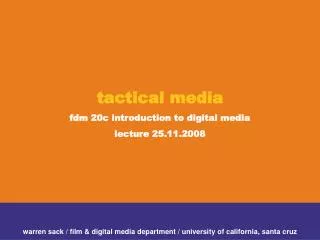 tactical media fdm 20c introduction to digital media lecture 25.11.2008
