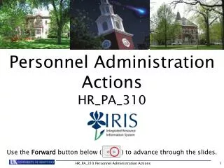 Personnel Administration Actions HR_PA_310 Use the Forward button below ( ) to advance through the slides.