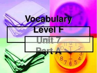 Vocabulary Level F Unit 7 Part A