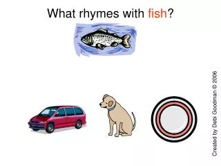 What rhymes with fish ?