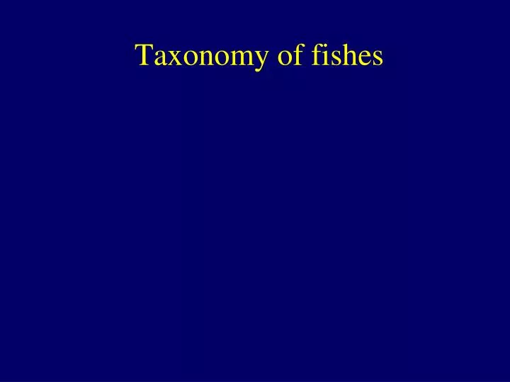 taxonomy of fishes