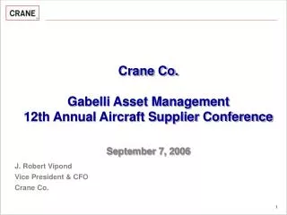 Crane Co. Gabelli Asset Management 12th Annual Aircraft Supplier Conference September 7, 2006