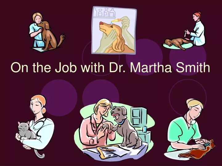 on the job with dr martha smith