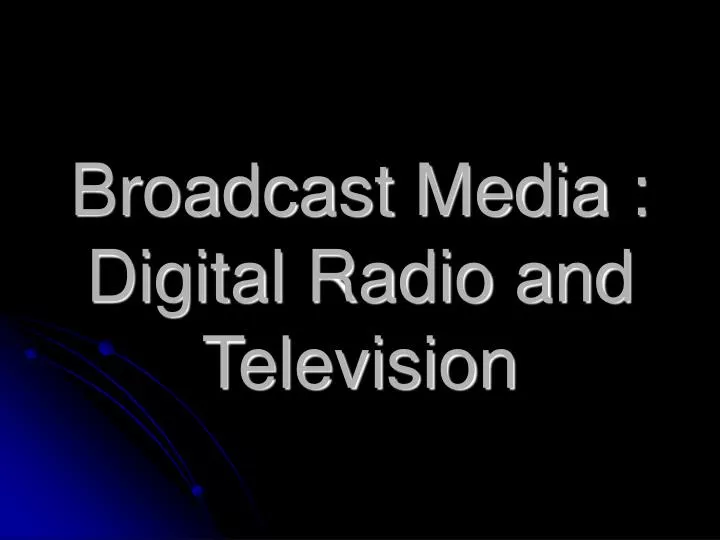 broadcast media digital radio and television