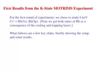 First Results from the K-State MOTRIMS Experiment