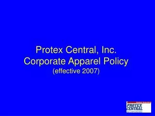 Protex Central, Inc. Corporate Apparel Policy (effective 2007)