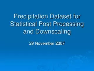 Precipitation Dataset for Statistical Post Processing and Downscaling