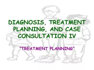 DIAGNOSIS, TREATMENT PLANNING, AND CASE CONSULTATION IV