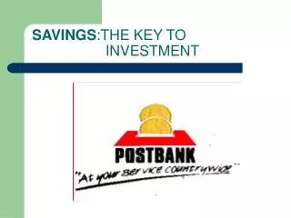 SAVINGS :THE KEY TO 				 INVESTMENT