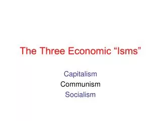The Three Economic “Isms”