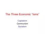 The Three Economic “Isms” - slide 1