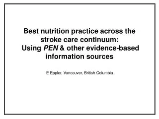 Best nutrition practice across the stroke care continuum: Using PEN &amp; other evidence-based information sources