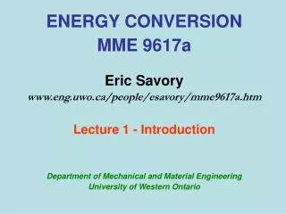 ENERGY CONVERSION MME 9617a Eric Savory www.eng.uwo.ca/people/esavory/mme9617a.htm Lecture 1 - Introduction Department o