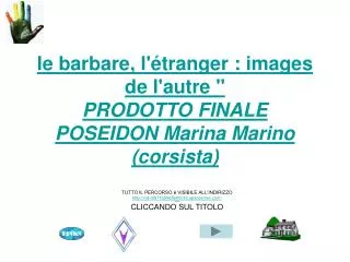 le barbare, l'étranger : images de l'autre &quot; PRODOTTO FINALE POSEIDON Marina Marino (corsista)