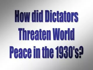 How did Dictators Threaten World Peace in the 1930's?