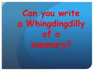 Can you write a Whingdingdilly of a summary?