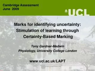 Marks for identifying uncertainty: Stimulation of learning through Certainty-Based Marking Tony Gardner-Medwin Physiol