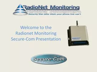 Welcome to the Radionet Monitoring Secure-Com Presentation