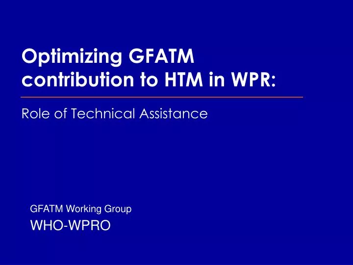 optimizing gfatm contribution to htm in wpr role of technical assistance