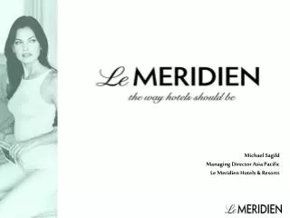Michael Sagild Managing Director Asia Pacific Le Meridien Hotels &amp; Resorts