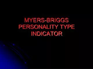 MYERS-BRIGGS PERSONALITY TYPE INDICATOR