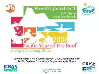Caroline Vieux, Coral Reef Management Officer , Secretariat of the Pacific Regional Environment Programme, Apia, Samoa