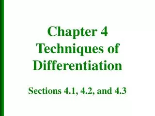 Chapter 4 Techniques of Differentiation Sections 4.1, 4.2, and 4.3