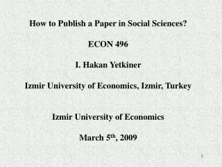 How to Publish a Paper in Social Sciences? ECON 496 I. Hakan Yetkiner Izmir University of Economics, Izmir, Turkey Izmir