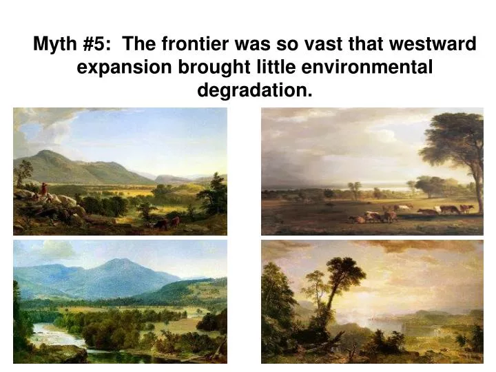 myth 5 the frontier was so vast that westward expansion brought little environmental degradation
